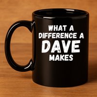 What A Difference A Dave Makes Funny 11oz C Handle Ceramic Mug