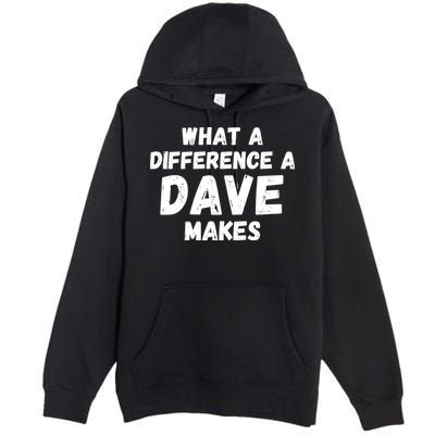 What A Difference A Dave Makes Funny Premium Pullover Hoodie