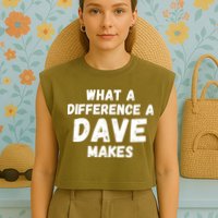 What A Difference A Dave Makes Funny Garment-Dyed Women's Muscle Tee