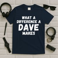 What A Difference A Dave Makes Funny T-Shirt