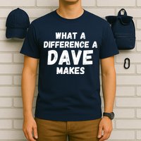 What A Difference A Dave Makes Funny T-Shirt
