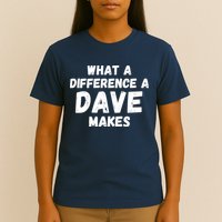 What A Difference A Dave Makes Funny T-Shirt