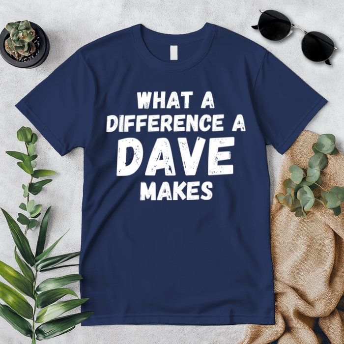 What A Difference A Dave Makes Funny Premium T-Shirt