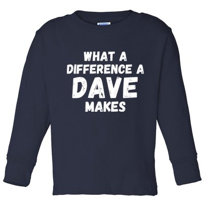 What A Difference A Dave Makes Funny Toddler Long Sleeve Shirt