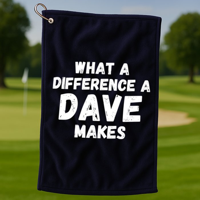 What A Difference A Dave Makes Funny Golf Towel