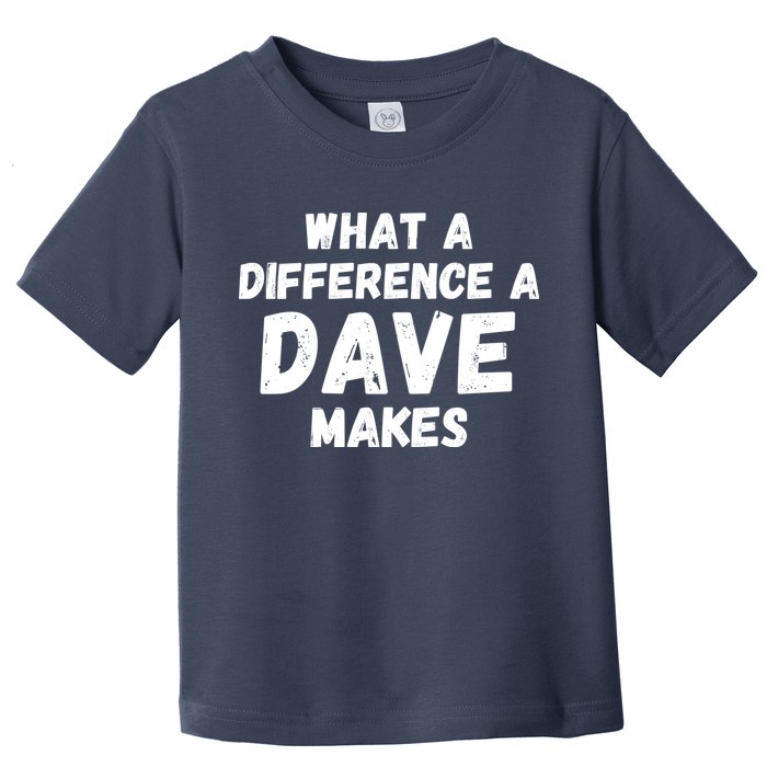 What A Difference A Dave Makes Funny Toddler T-Shirt