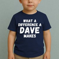 What A Difference A Dave Makes Funny Toddler T-Shirt