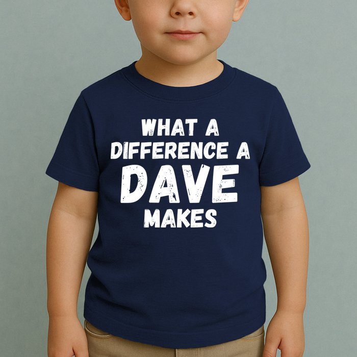 What A Difference A Dave Makes Funny Toddler T-Shirt