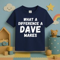 What A Difference A Dave Makes Funny Toddler T-Shirt