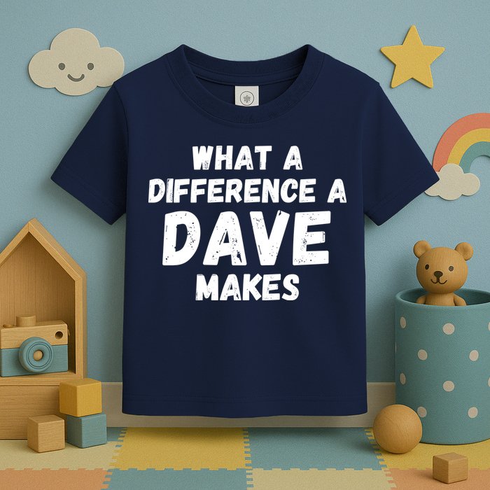 What A Difference A Dave Makes Funny Toddler T-Shirt