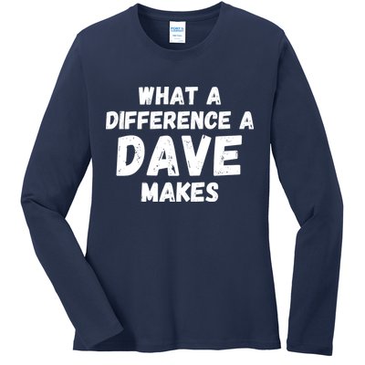 What A Difference A Dave Makes Funny Ladies Long Sleeve Shirt