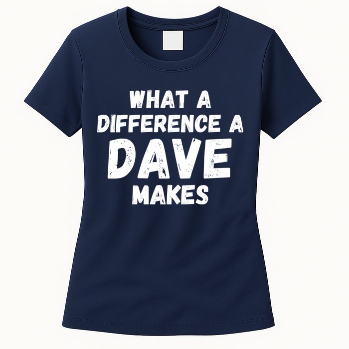 What A Difference A Dave Makes Funny Womens T-Shirt