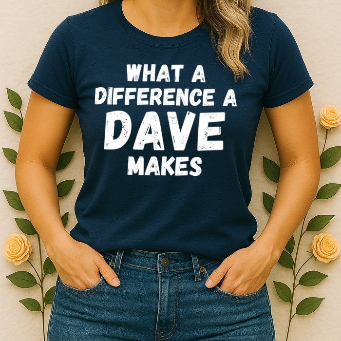 What A Difference A Dave Makes Funny Womens T-Shirt