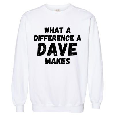 What A Difference A Dave Makes Funny Garment-Dyed Sweatshirt