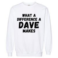 What A Difference A Dave Makes Funny Garment-Dyed Sweatshirt