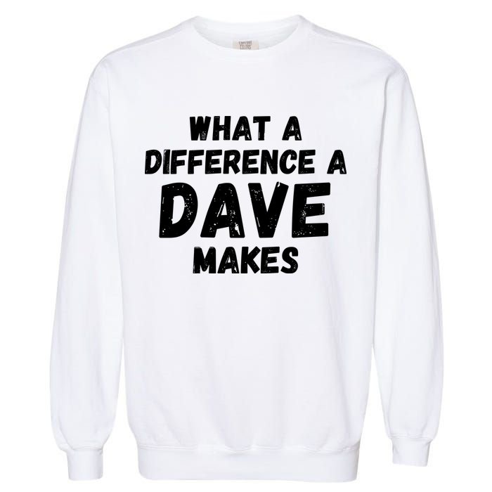 What A Difference A Dave Makes Funny Garment-Dyed Sweatshirt