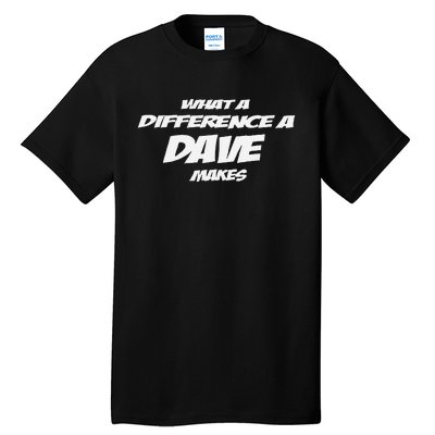 What A Difference A Dave Makes Tall T-Shirt