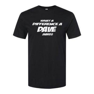 What A Difference A Dave Makes Softstyle CVC T-Shirt