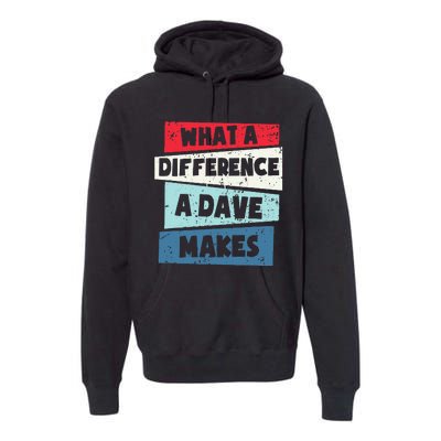 What A Difference A Dave Makes Premium Hoodie