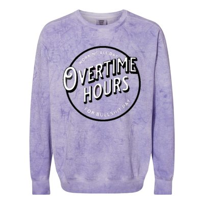 WORKING ALL DAY OVERTIME HOURS Colorblast Crewneck Sweatshirt