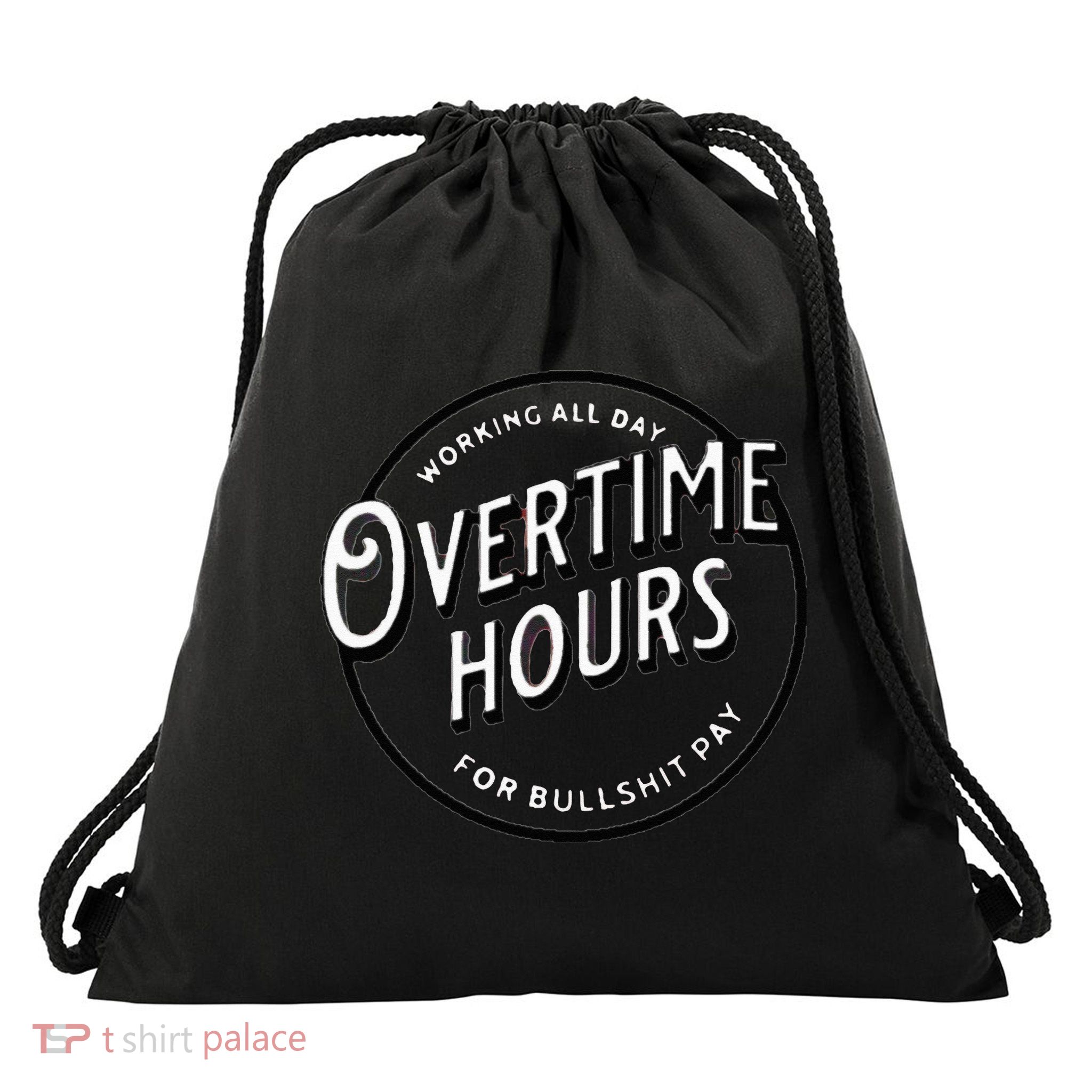 WORKING ALL DAY OVERTIME HOURS Drawstring Bag