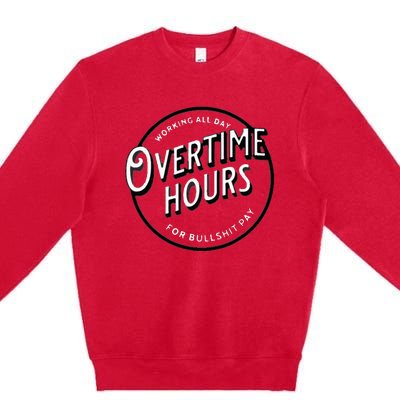 WORKING ALL DAY OVERTIME HOURS Premium Crewneck Sweatshirt