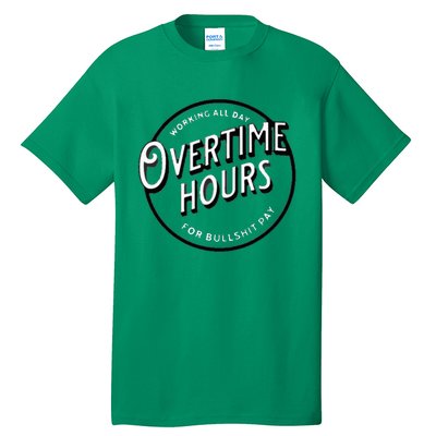 WORKING ALL DAY OVERTIME HOURS Tall T-Shirt