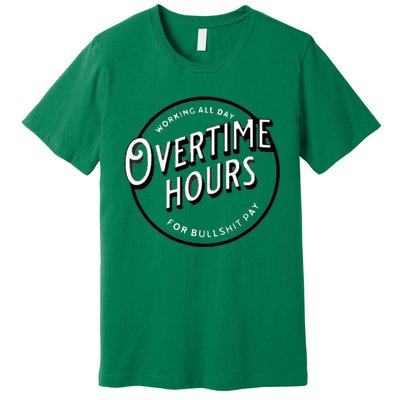 WORKING ALL DAY OVERTIME HOURS Premium T-Shirt