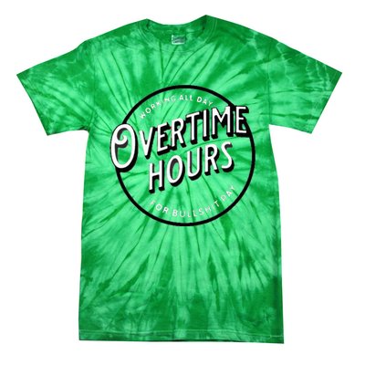 WORKING ALL DAY OVERTIME HOURS Tie-Dye T-Shirt