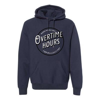 WORKING ALL DAY OVERTIME HOURS Premium Hoodie