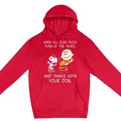 When All Else Fails Turn Up The Music & Dance With Your Dog Premium Pullover Hoodie