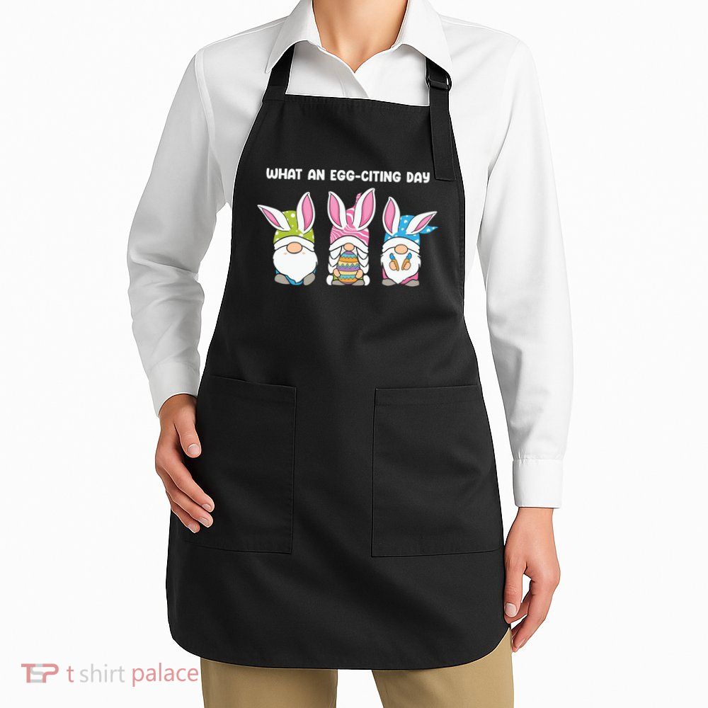 What An Eggciting Day Easter Gnome Easter Day Gift Apron