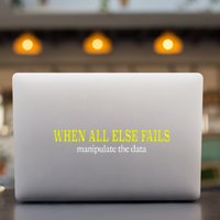 When All Else Fails Manipulate The Data Permanent Decal Sticker