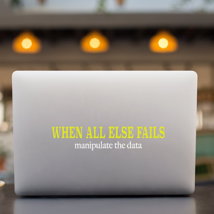 When All Else Fails Manipulate The Data Permanent Decal Sticker