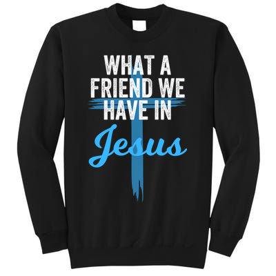 What A Friend We Have In Jesus Christian Faith Devotion Jesus Faith Based Sweatshirt