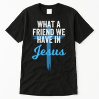 What A Friend We Have In Jesus Christian Faith Devotion Jesus Faith Based Tall T-Shirt