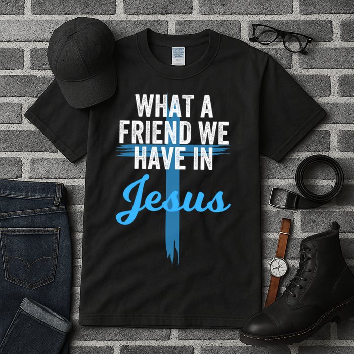 What A Friend We Have In Jesus Christian Faith Devotion Jesus Faith Based Tall T-Shirt