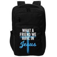 What A Friend We Have In Jesus Christian Faith Devotion Jesus Faith Based Impact Tech Backpack