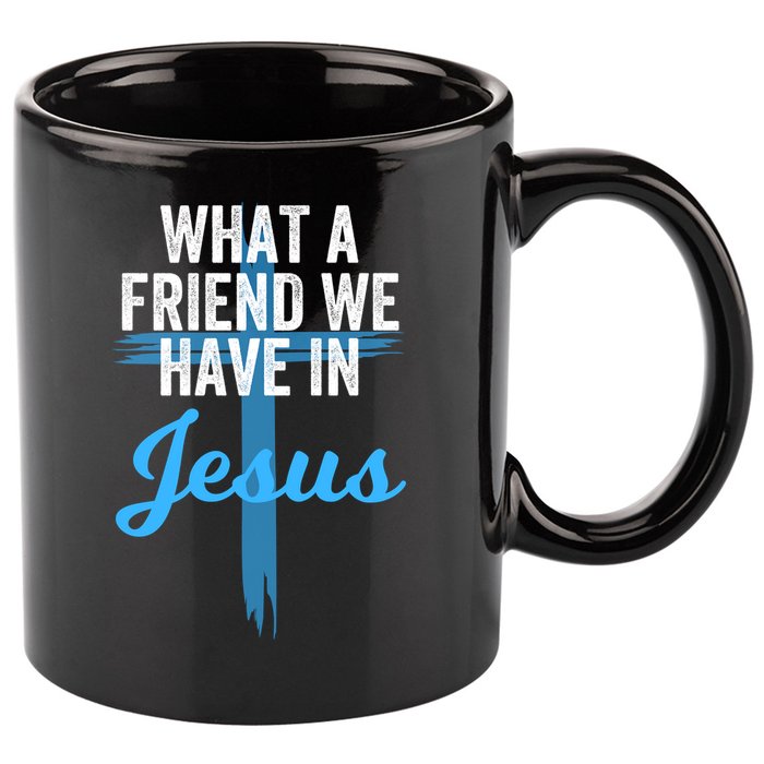 What A Friend We Have In Jesus Christian Faith Devotion Jesus Faith Based 11oz C Handle Ceramic Mug