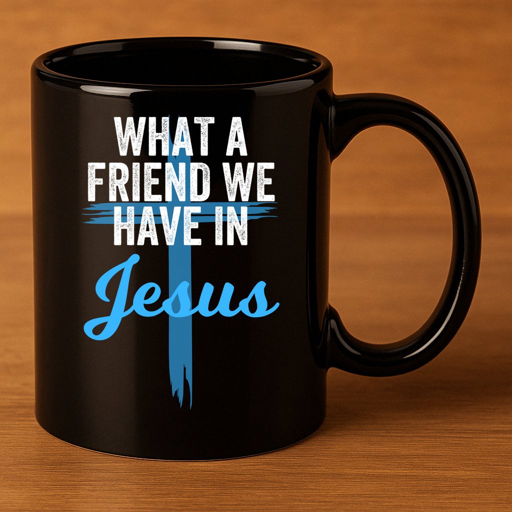 What A Friend We Have In Jesus Christian Faith Devotion Jesus Faith Based 11oz C Handle Ceramic Mug