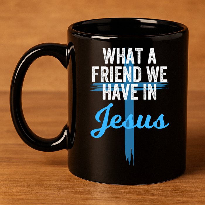 What A Friend We Have In Jesus Christian Faith Devotion Jesus Faith Based 11oz C Handle Ceramic Mug