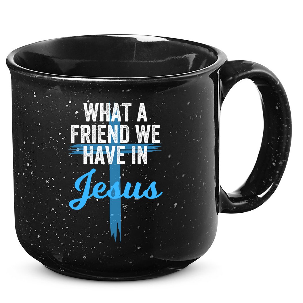 What A Friend We Have In Jesus Christian Faith Devotion Jesus Faith Based 15oz Campfire Ceramic Mug