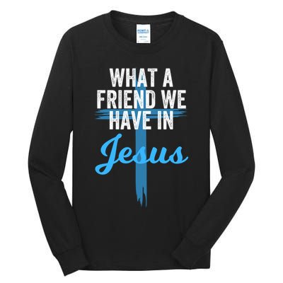 What A Friend We Have In Jesus Christian Faith Devotion Jesus Faith Based Tall Long Sleeve T-Shirt