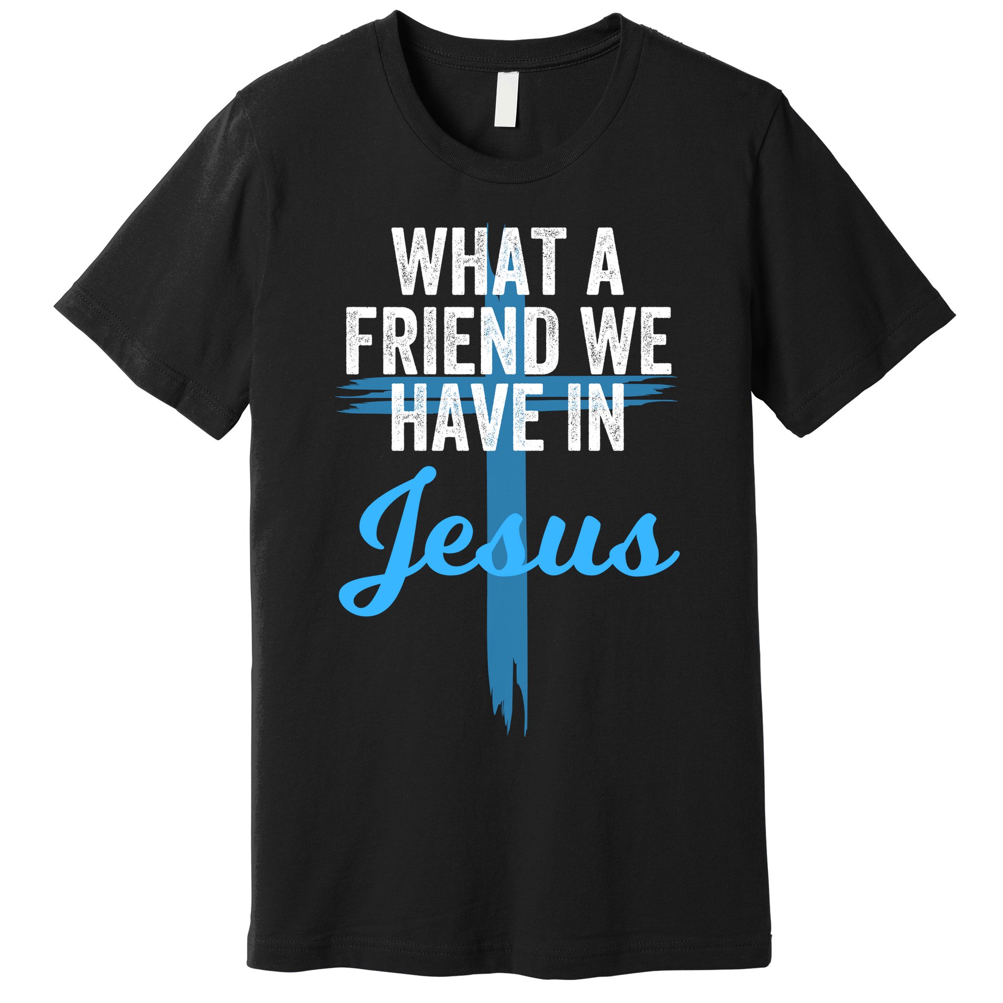 What A Friend We Have In Jesus Christian Faith Devotion Jesus Faith Based Premium T-Shirt