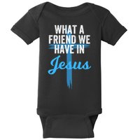 What A Friend We Have In Jesus Christian Faith Devotion Jesus Faith Based Baby Bodysuit