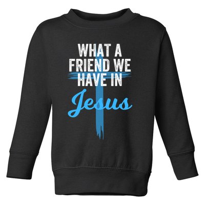What A Friend We Have In Jesus Christian Faith Devotion Jesus Faith Based Toddler Sweatshirt