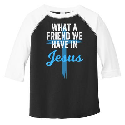 What A Friend We Have In Jesus Christian Faith Devotion Jesus Faith Based Toddler Fine Jersey T-Shirt
