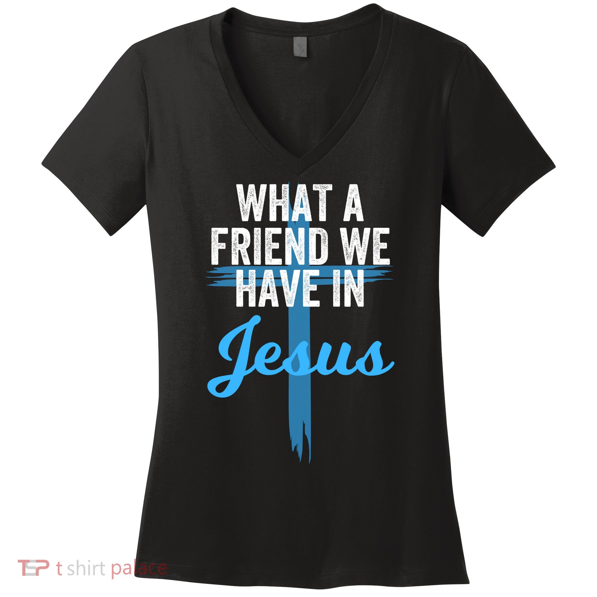 What A Friend We Have In Jesus Christian Faith Devotion Jesus Faith Based Women's V-Neck T-Shirt