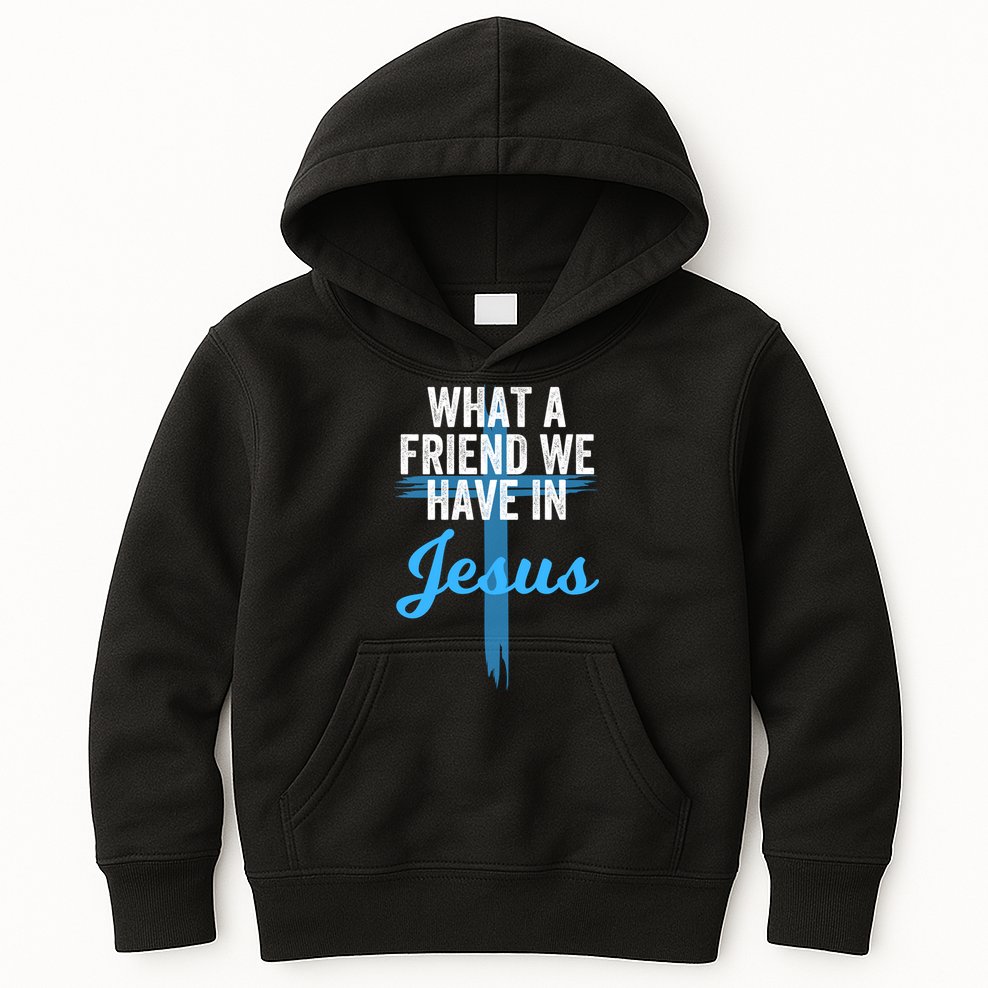 What A Friend We Have In Jesus Christian Faith Devotion Jesus Faith Based Kids Hoodie