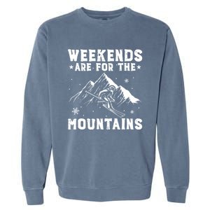 Weekends Are For The Mountains Skier Skiing Gift Garment-Dyed Sweatshirt